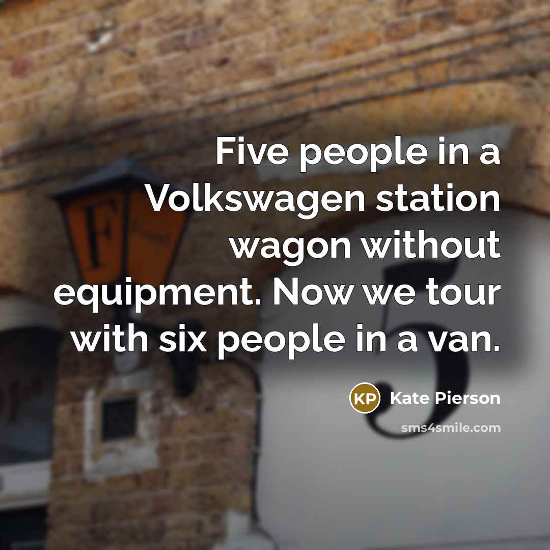 “Five people in a Volkswagen station wagon without equipment. Now…” quote by Kate Pierson