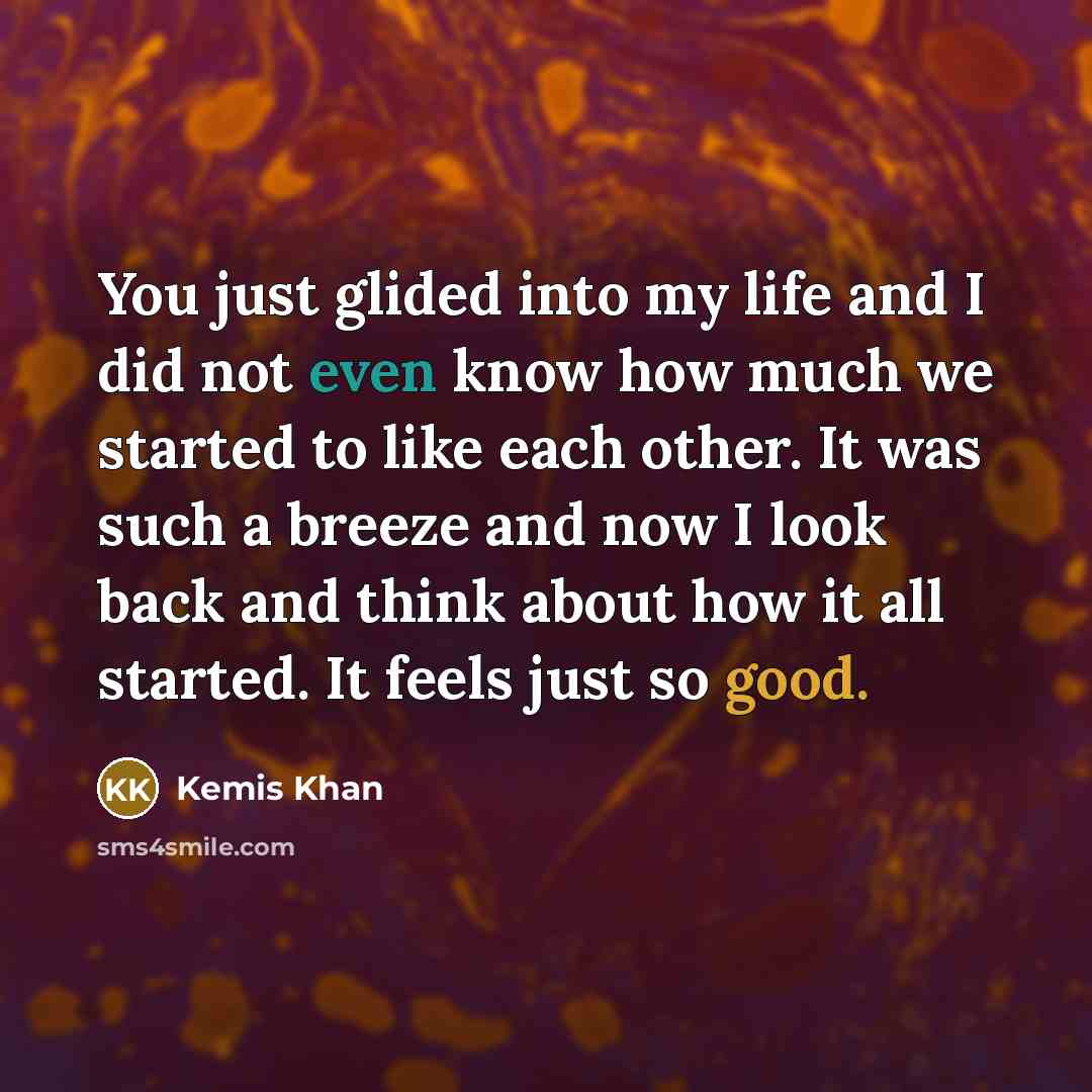 “You just glided into my life and I did not…” quote by Kemis Khan