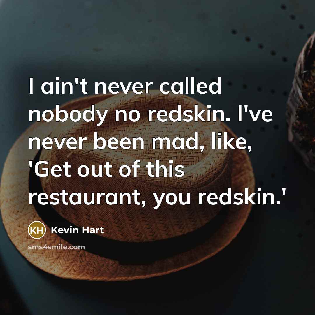 “I ain't never called nobody no redskin. I've never been…” quote by Kevin Hart