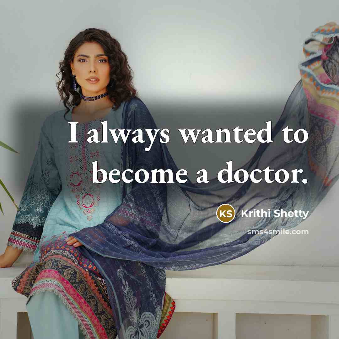“I always wanted to become a doctor.…” quote by Krithi Shetty