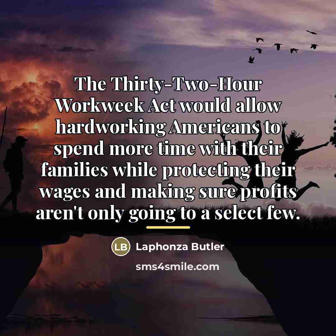 “The Thirty-Two-Hour Workweek Act would allow hardworking Americans to spend…” quote by Laphonza Butler