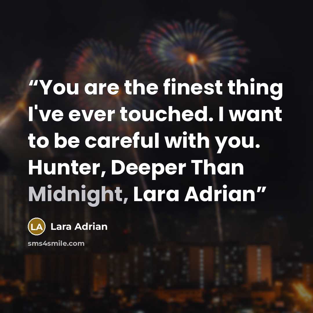 “You are the finest thing I've ever touched. I want to be careful with you. Hunter, Deeper Than Midnight, Lara Adrian” quote by Lara Adrian
