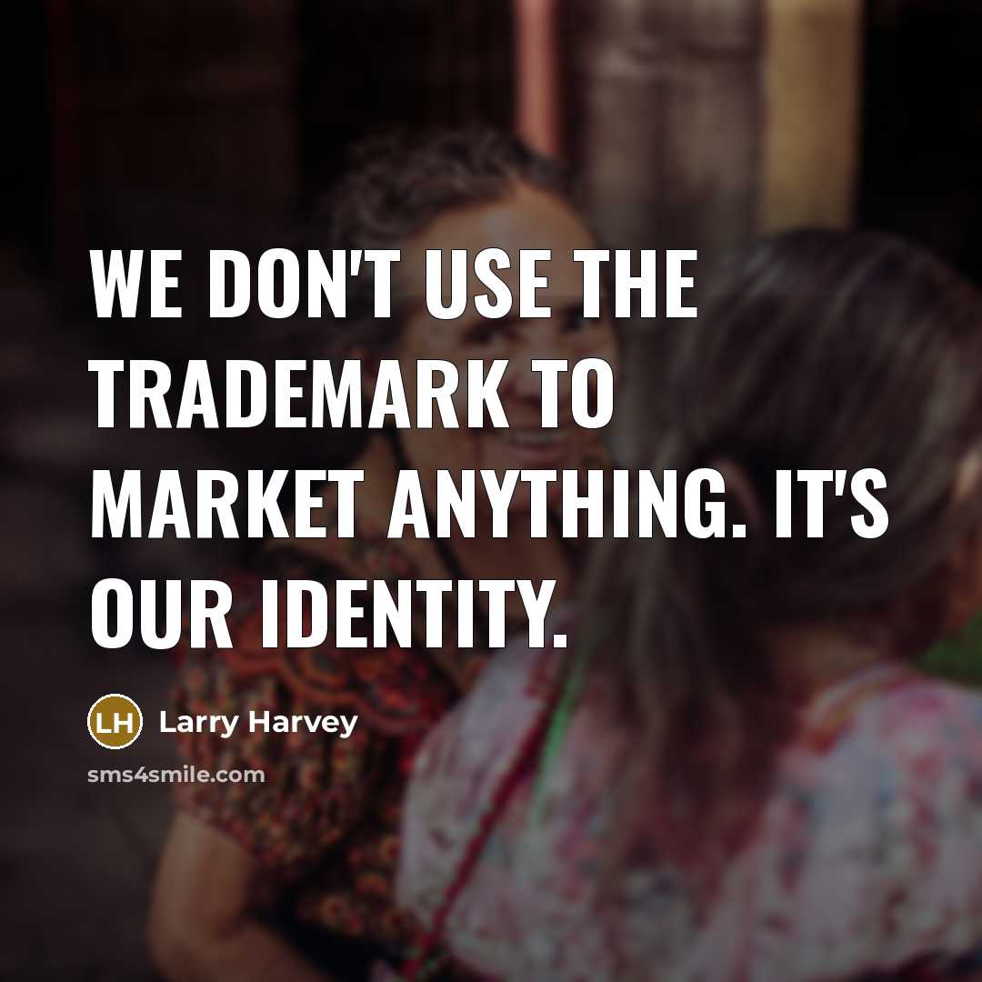 “We don't use the trademark to market anything. It's our…” quote by Larry Harvey