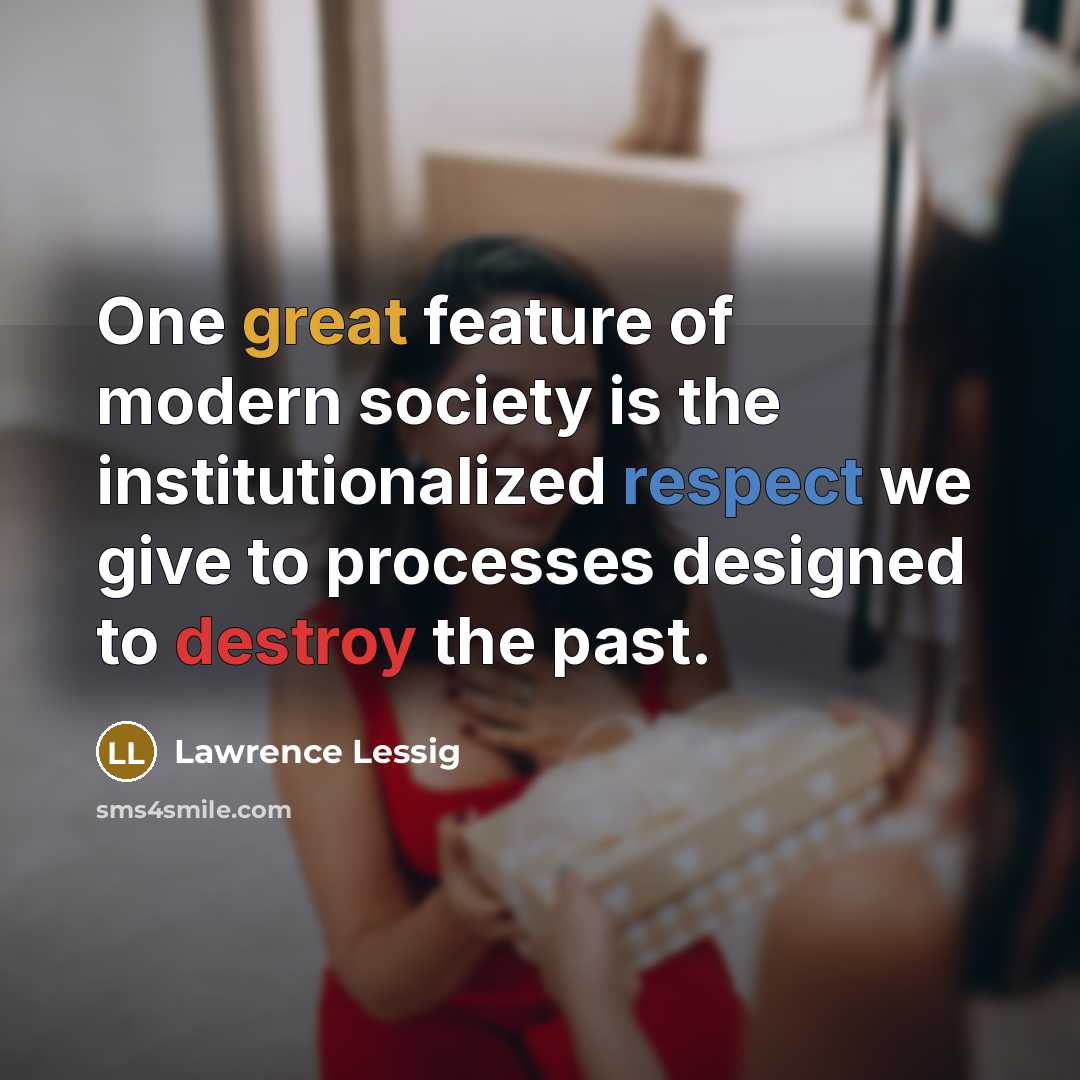 “One great feature of modern society is the institutionalized respect…” quote by Lawrence Lessig