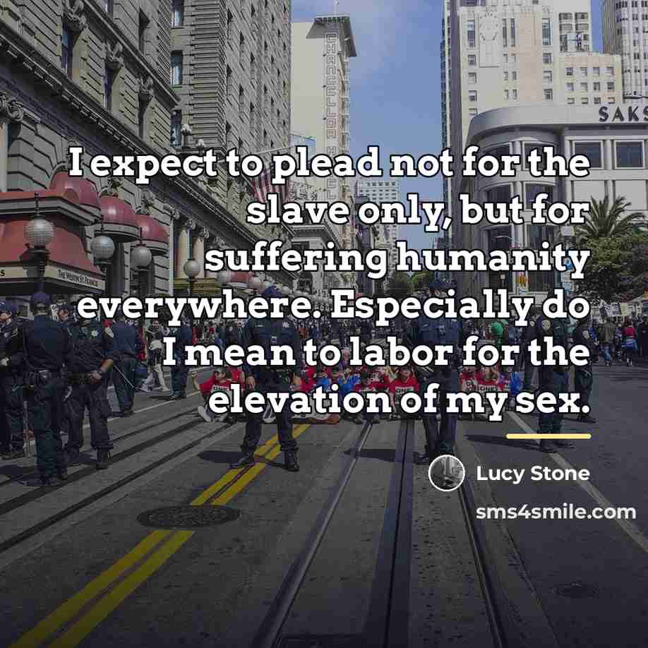 “I expect to plead not for the slave only, but…” quote by Lucy Stone
