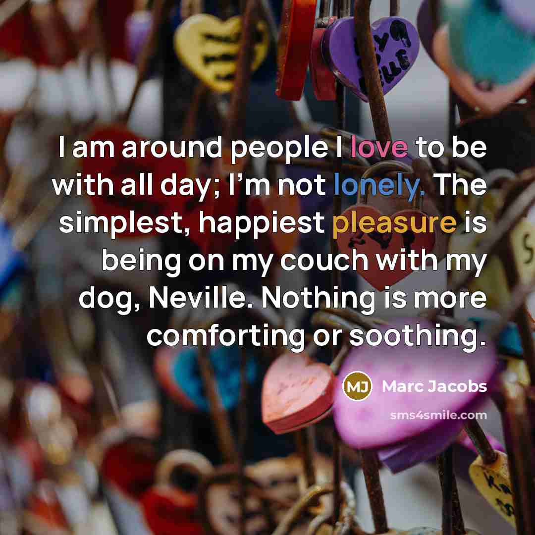 “I am around people I love to be with all…” quote by Marc Jacobs