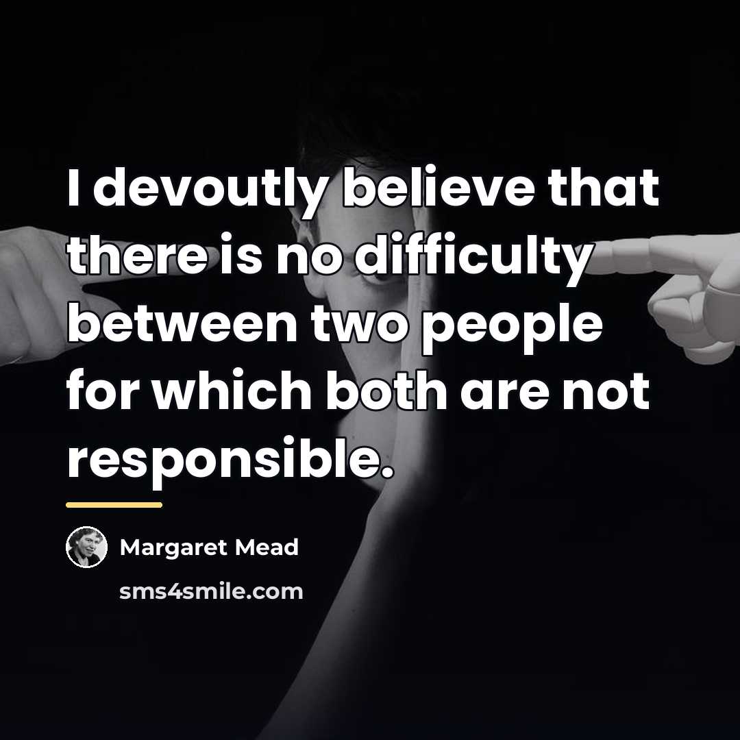“I devoutly believe that there is no difficulty between two…” quote by Margaret Mead