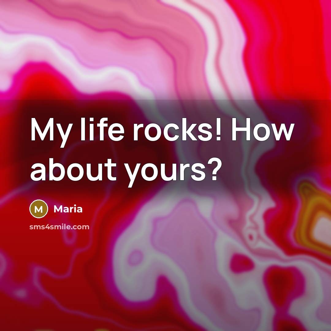“My life rocks! How about yours?…” quote by MAria