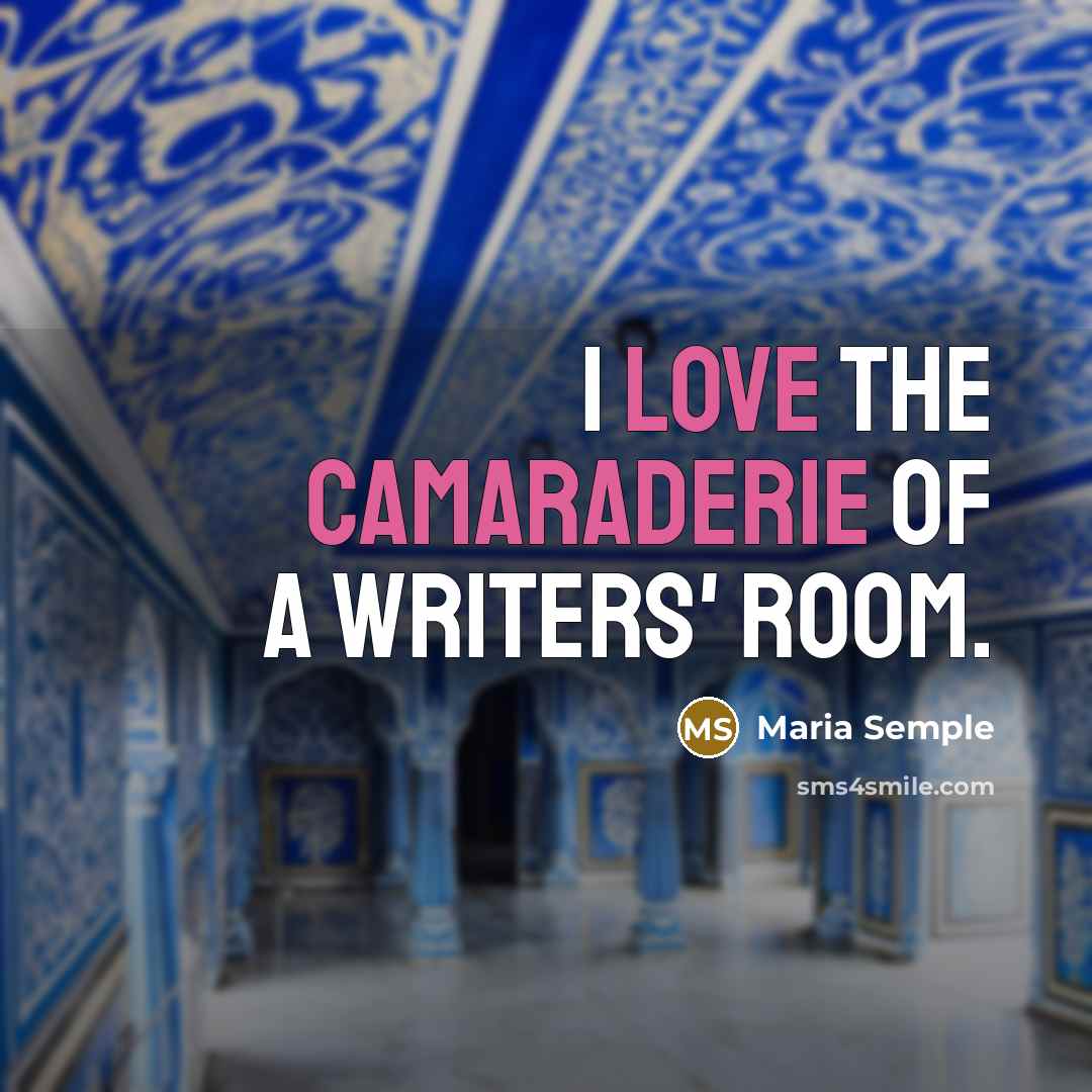 “I love the camaraderie of a writers' room.…” quote by Maria Semple