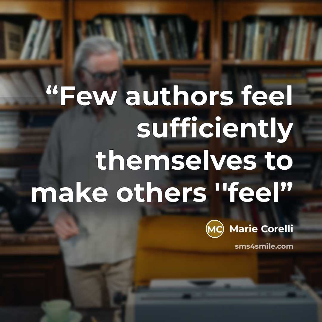 “Few authors feel sufficiently themselves to make others ''feel” quote by Marie Corelli