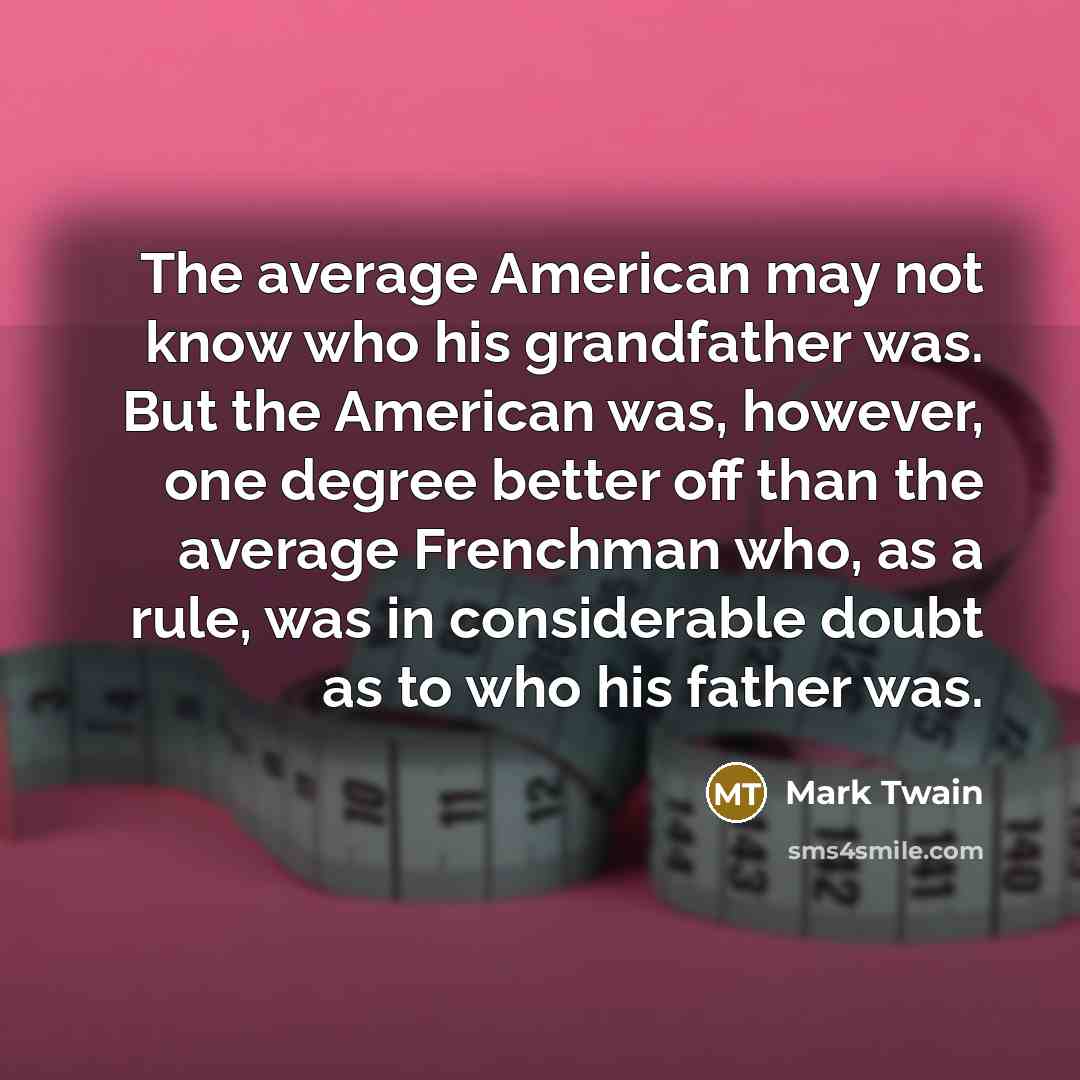 “The average American may not know who his grandfather was.…” quote by Mark Twain