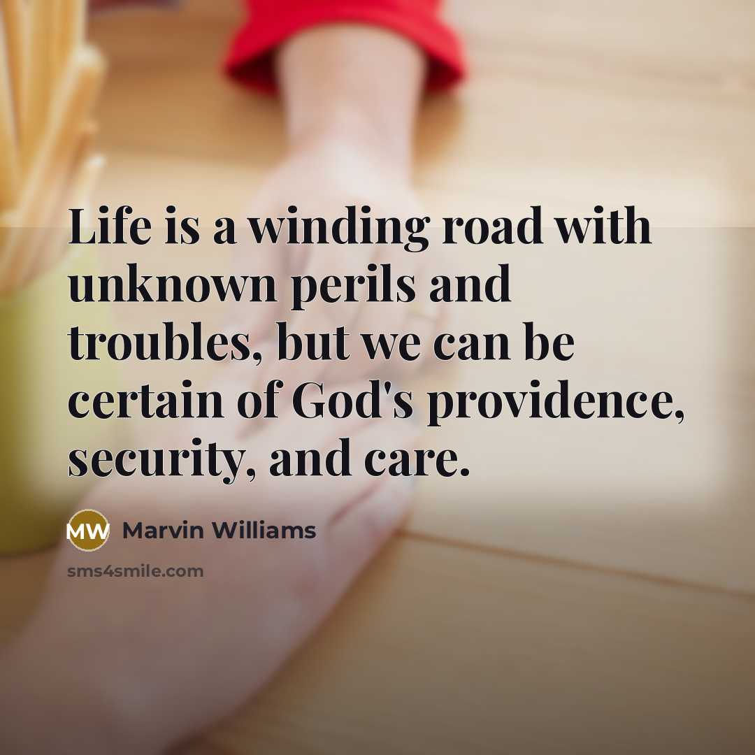 “Life is a winding road with unknown perils and troubles,…” quote by Marvin Williams