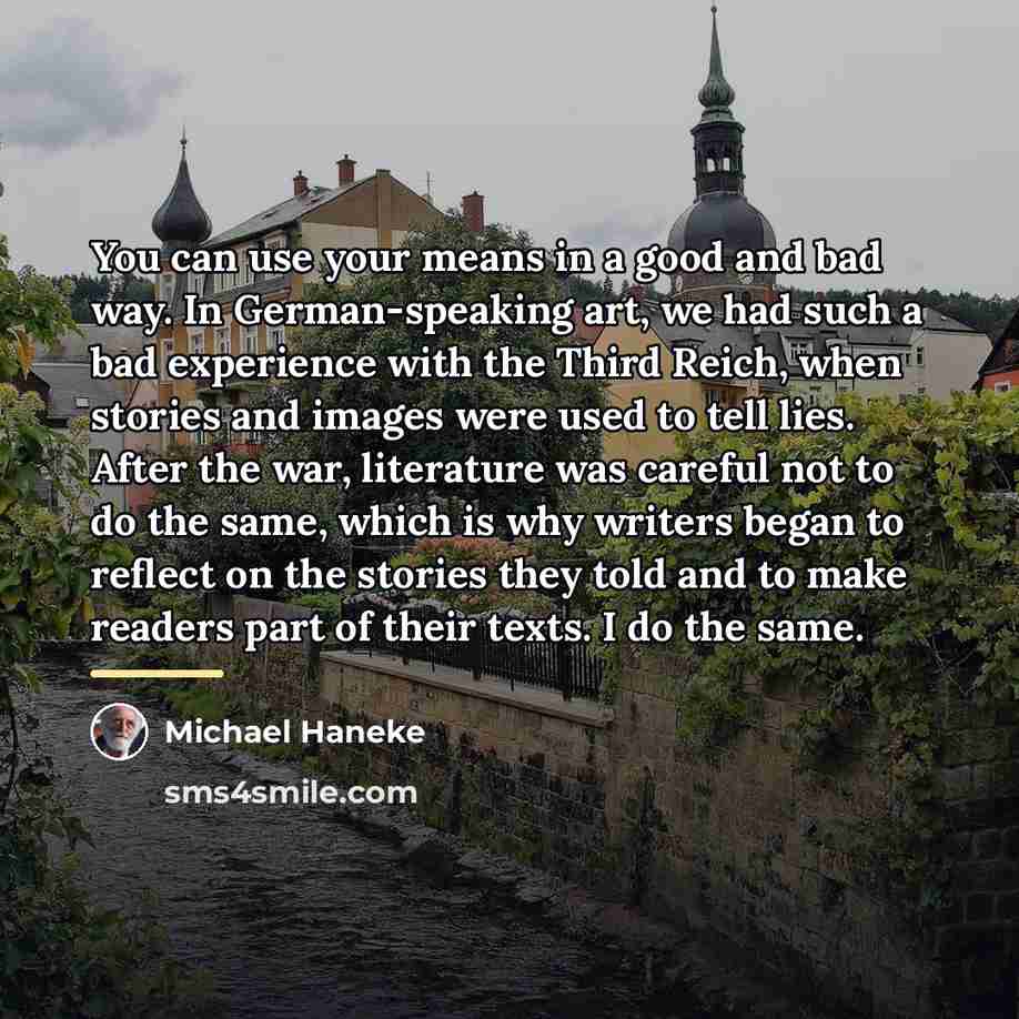 “You can use your means in a good and bad…” quote by Michael Haneke