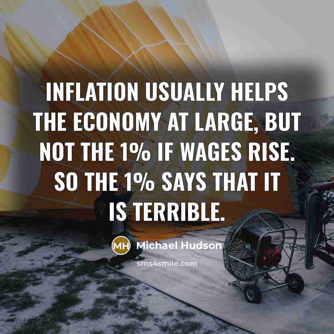“Inflation usually helps the economy at large, but not the…” quote by Michael Hudson