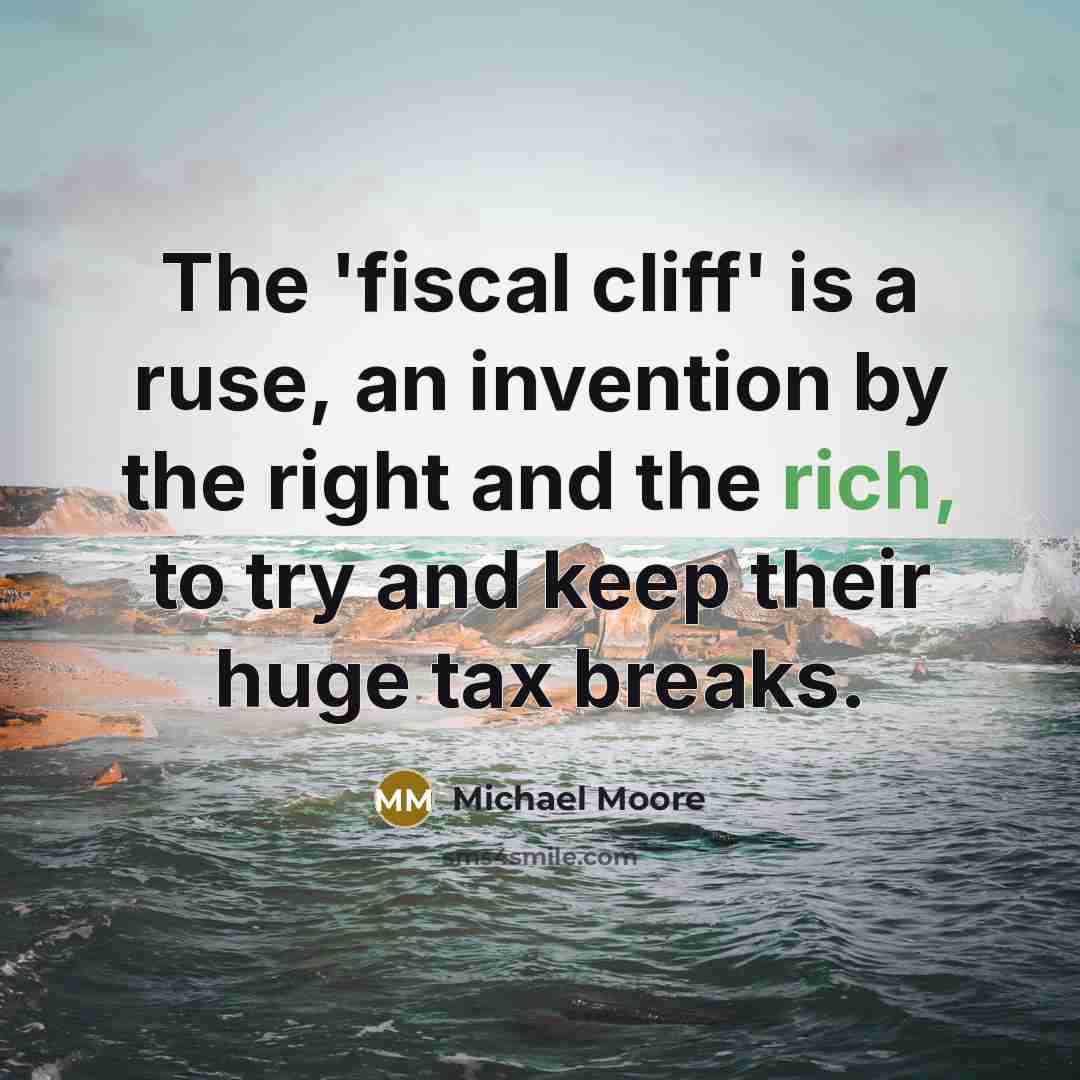 “The 'fiscal cliff' is a ruse, an invention by the…” quote by Michael Moore