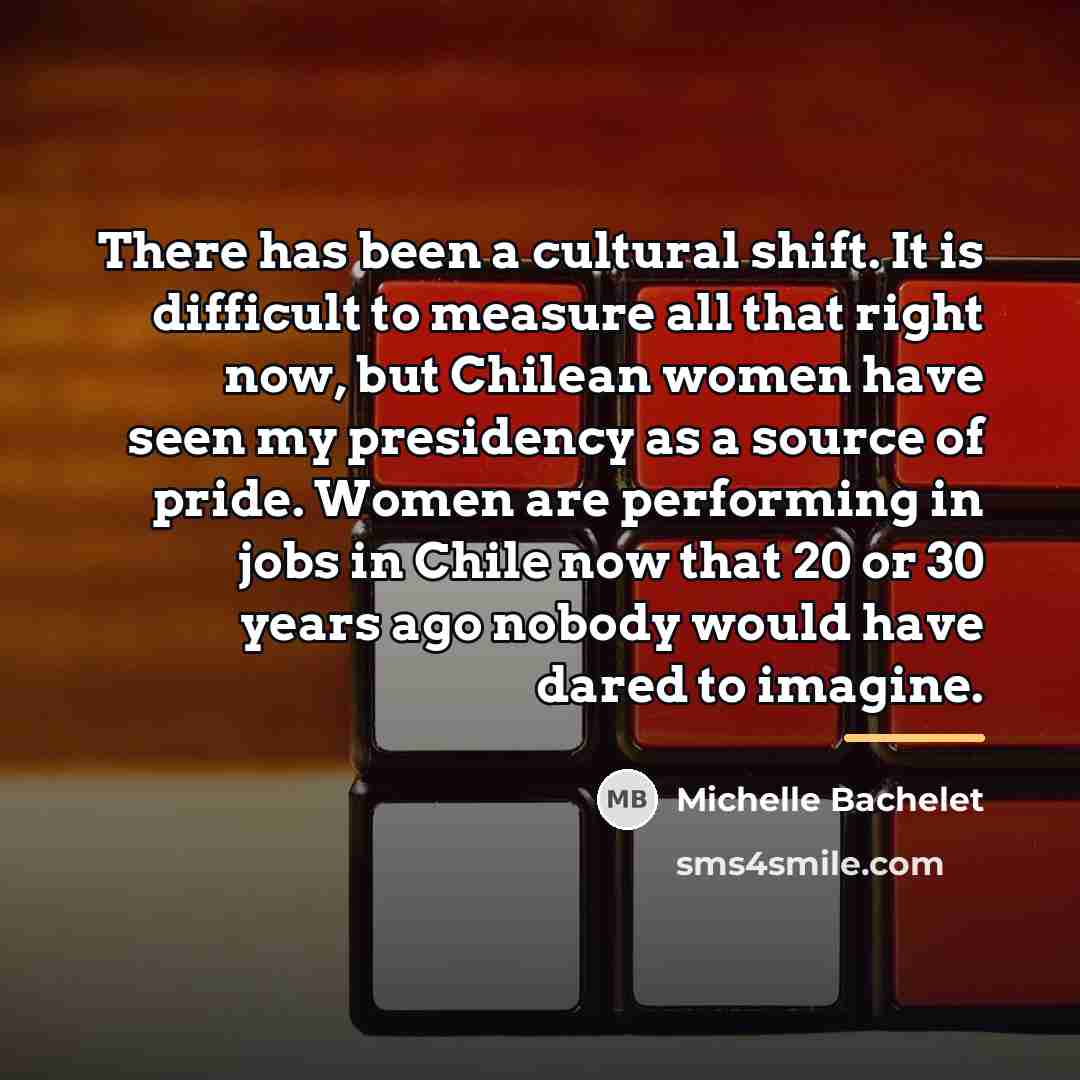 “There has been a cultural shift. It is difficult to…” quote by Michelle Bachelet