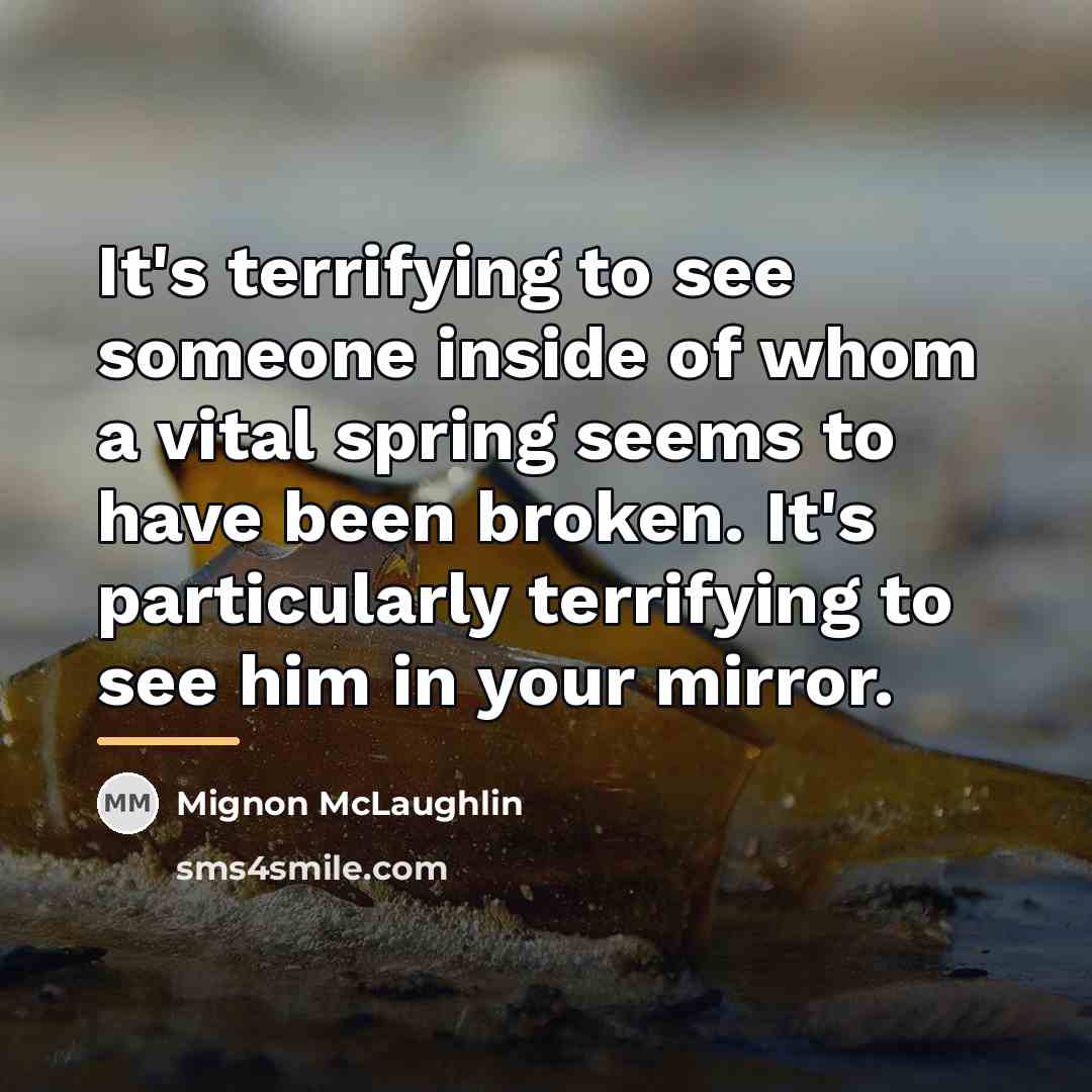 “It's terrifying to see someone inside of whom a vital…” quote by Mignon McLaughlin