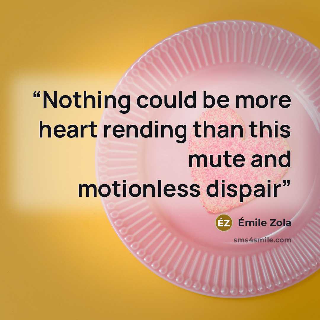 “Nothing could be more heart rending than this mute and motionless dispair” quote by Émile Zola