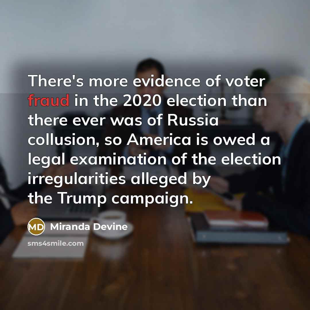 “There's more evidence of voter fraud in the 2020 election…” quote by Miranda Devine
