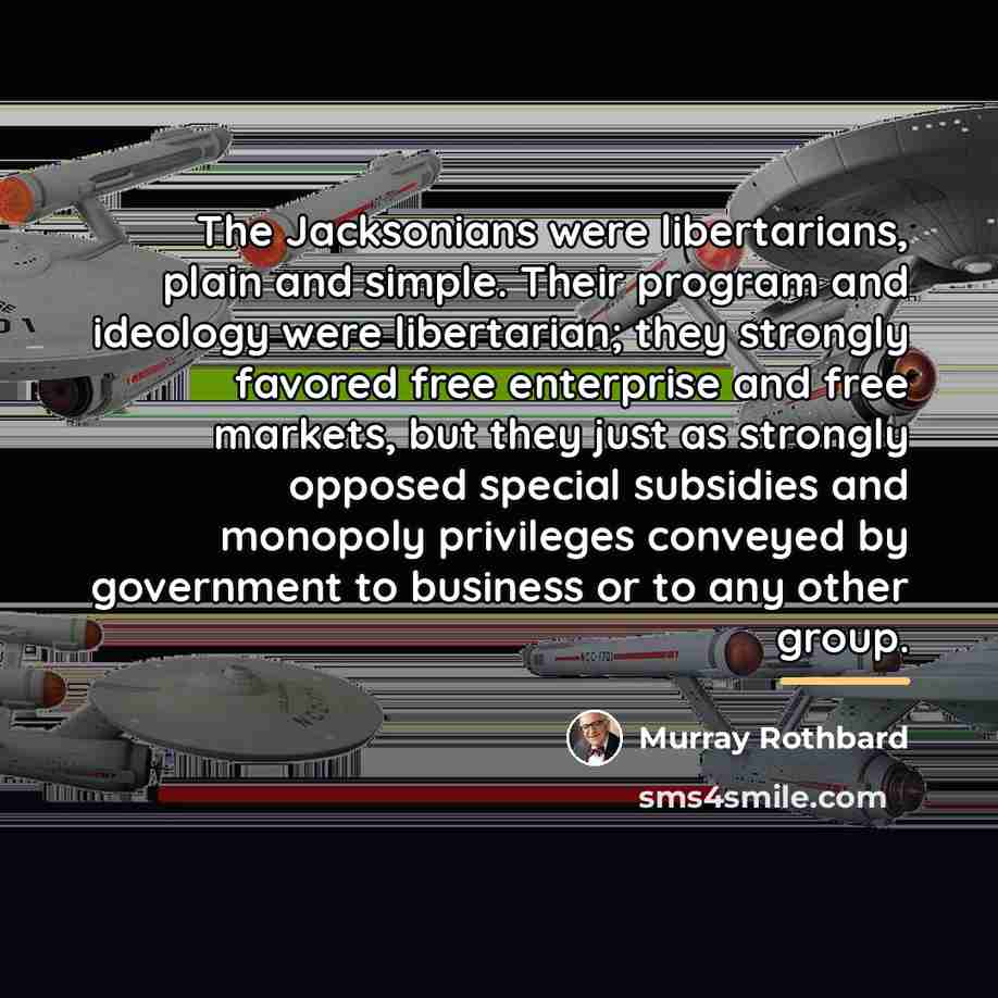“The Jacksonians were libertarians, plain and simple. Their program and…” quote by Murray Rothbard