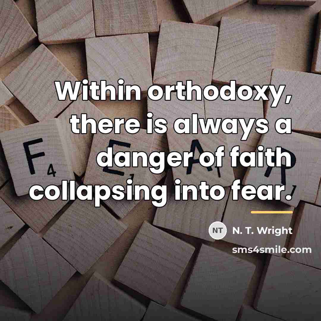 “Within orthodoxy, there is always a danger of faith collapsing…” quote by N. T. Wright