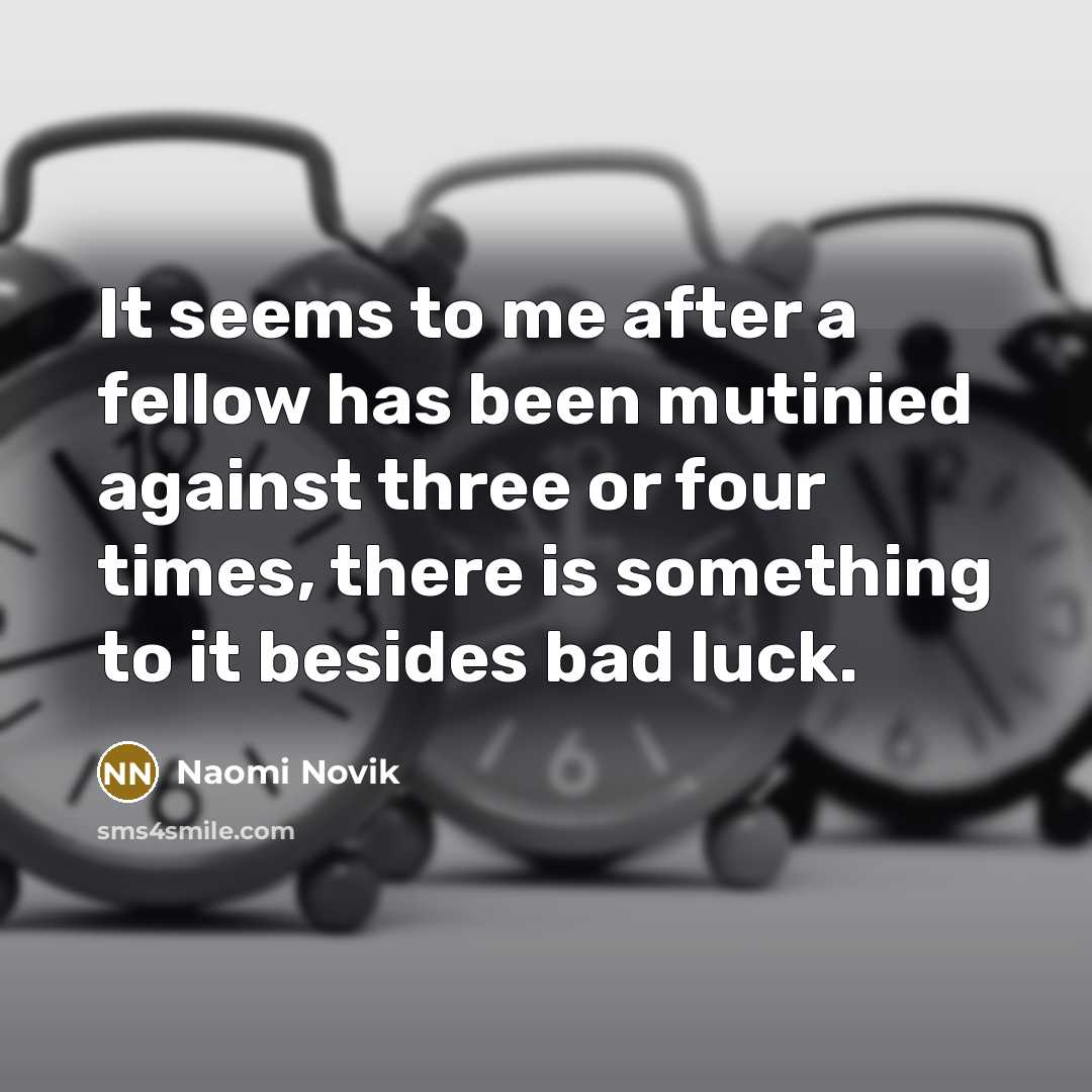 “It seems to me after a fellow has been mutinied…” quote by Naomi Novik