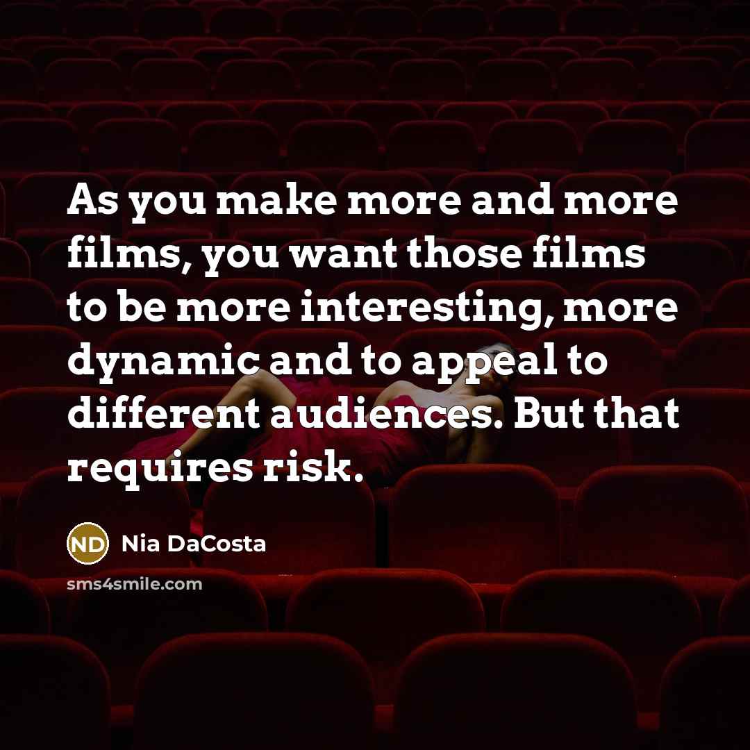 “As you make more and more films, you want those…” quote by Nia DaCosta