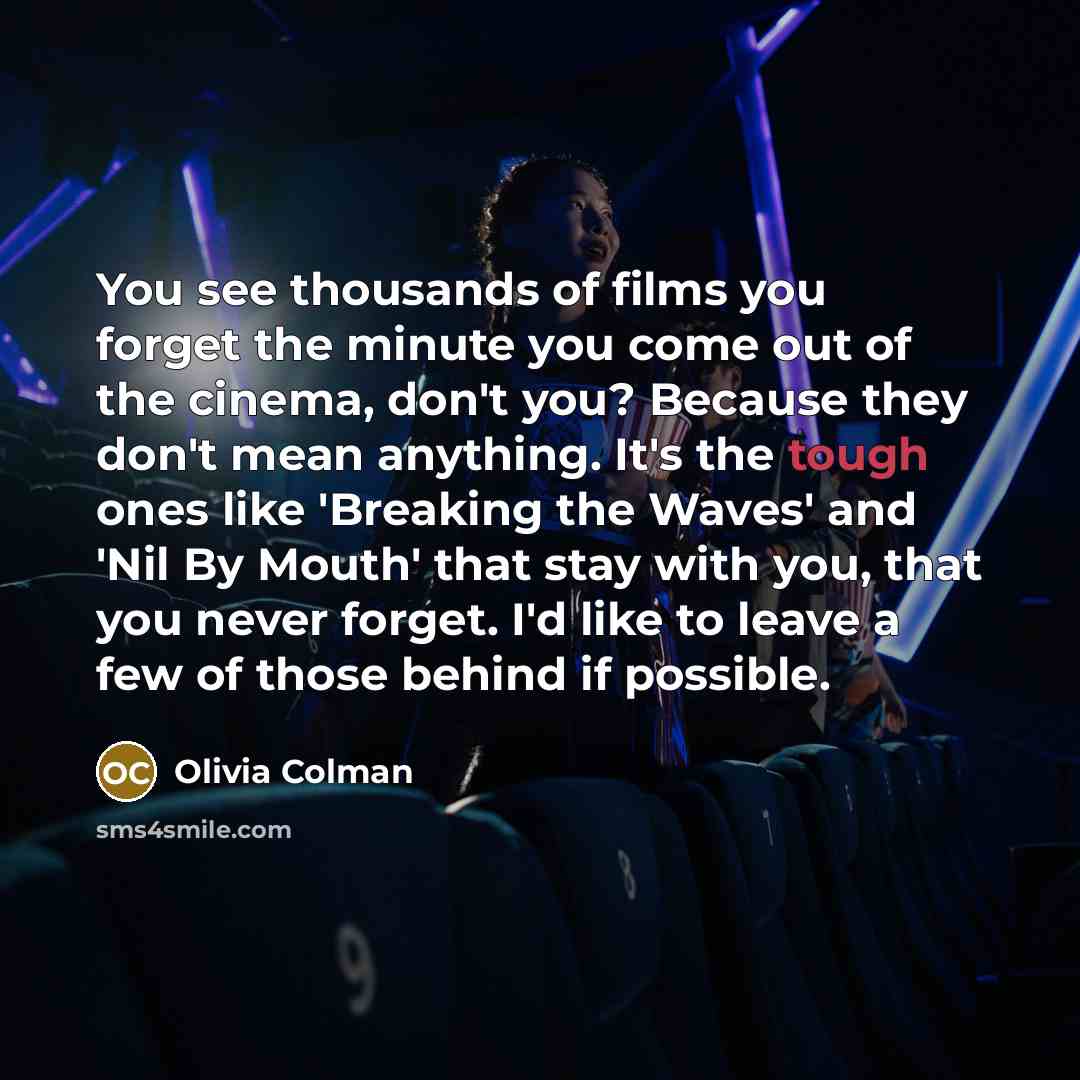 “You see thousands of films you forget the minute you…” quote by Olivia Colman
