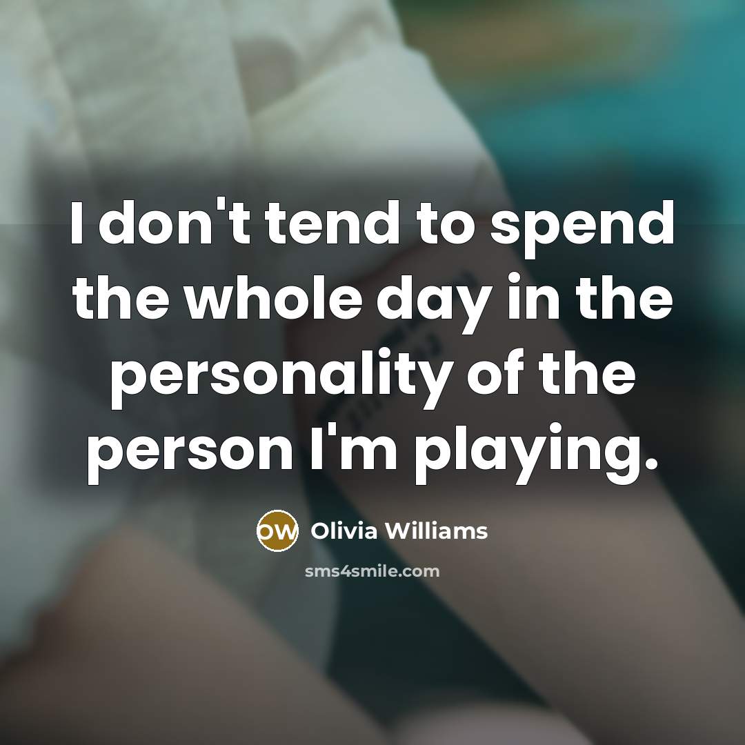 “I don't tend to spend the whole day in the…” quote by Olivia Williams