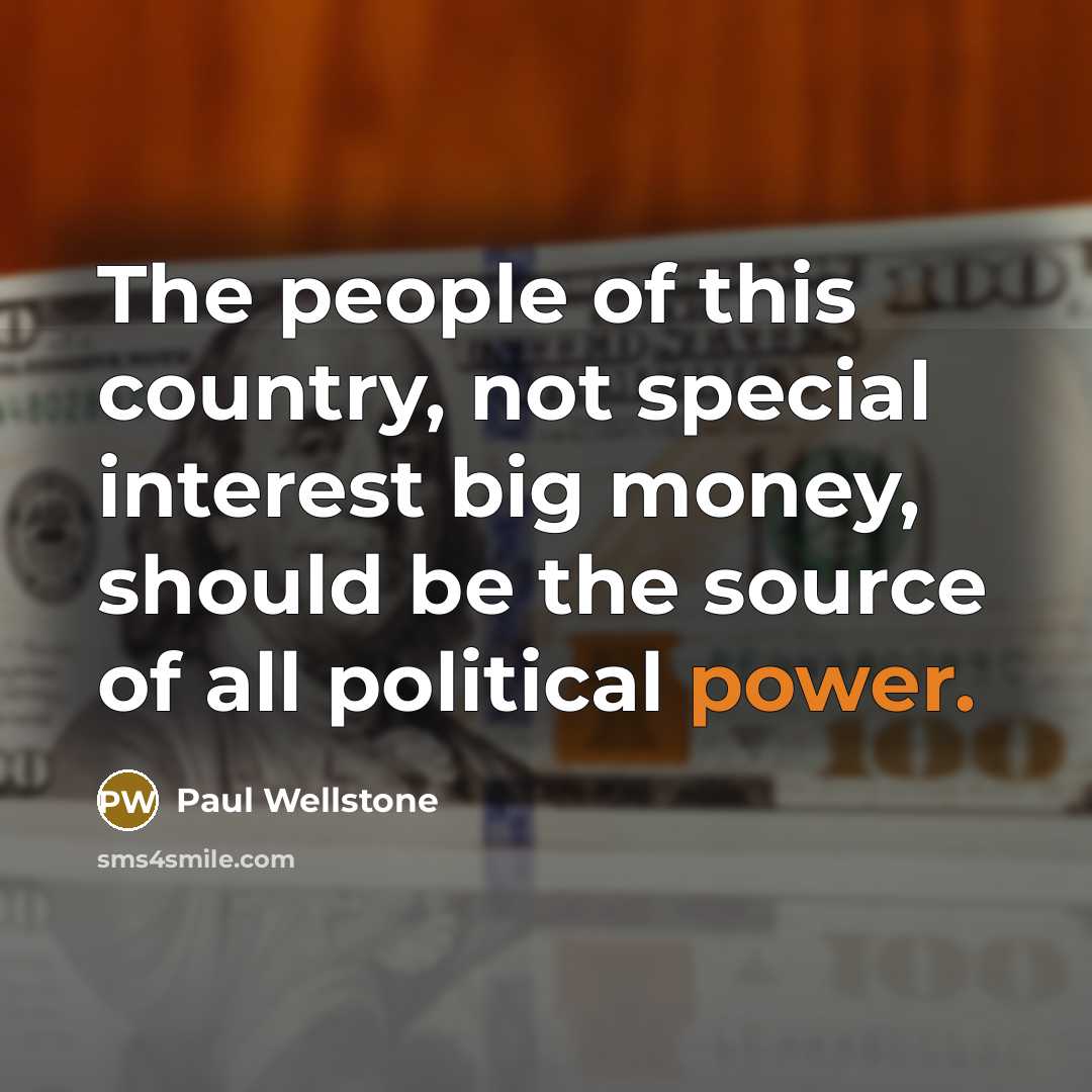 “The people of this country, not special interest big money,…” quote by Paul Wellstone