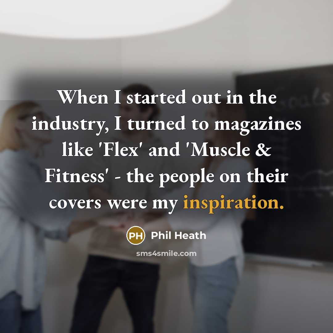 “When I started out in the industry, I turned to…” quote by Phil Heath