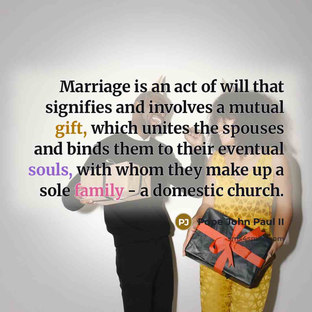 “Marriage is an act of will that signifies and involves…” quote by Pope John Paul II