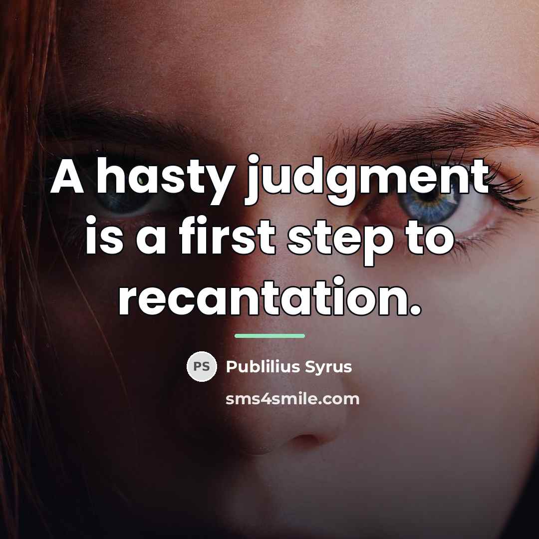 “A hasty judgment is a first step to recantation.…” quote by Publilius Syrus