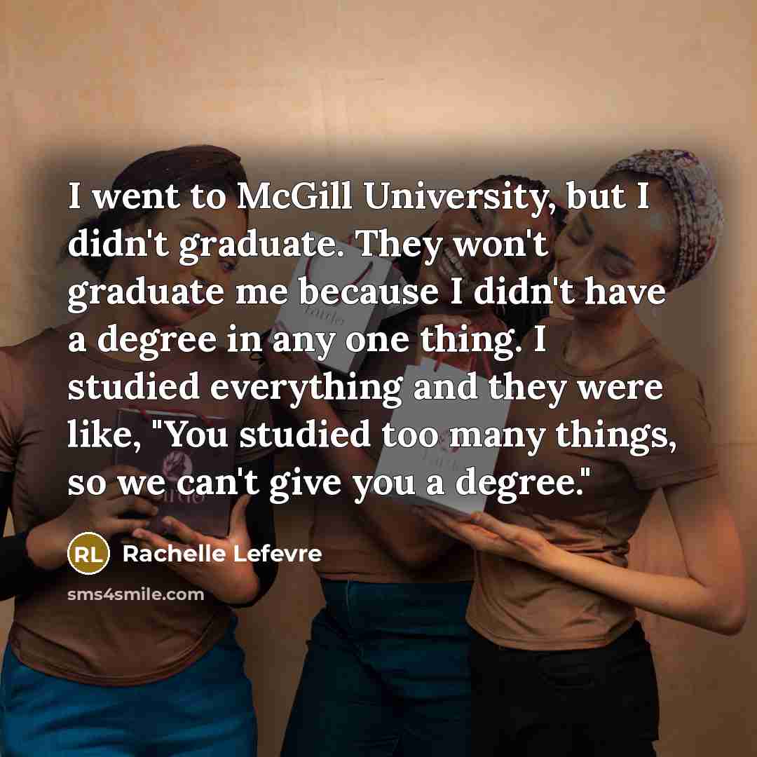 “I went to McGill University, but I didn't graduate. They…” quote by Rachelle Lefevre