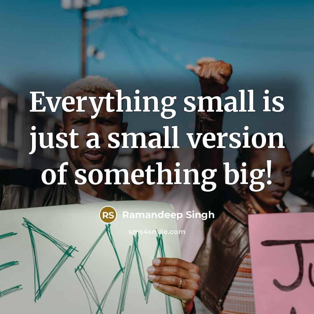 “Everything small is just a small version of something big!” quote by Ramandeep Singh