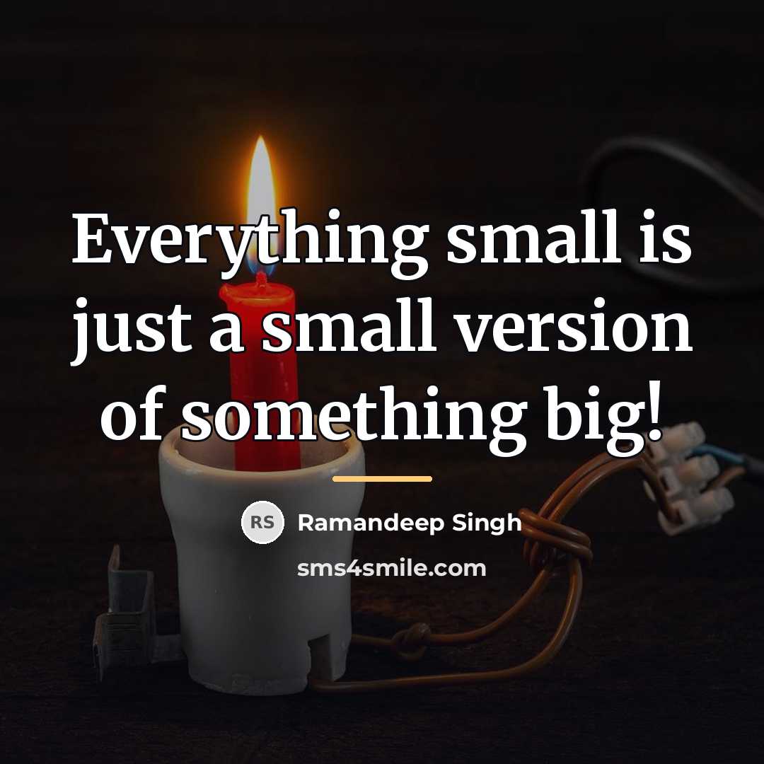 “Everything small is just a small version of something big!…” quote by Ramandeep Singh