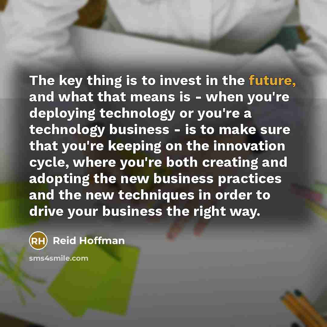 “The key thing is to invest in the future, and…” quote by Reid Hoffman