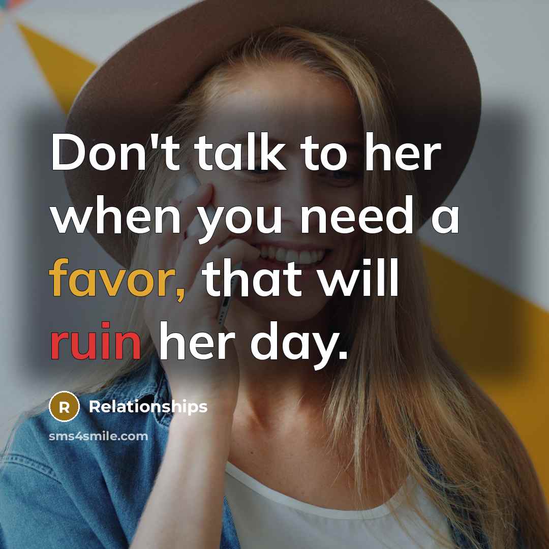 “Don't talk to her when you need a favor, that…” quote by Relationships