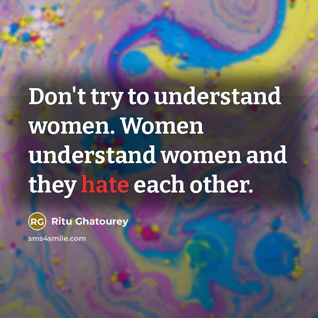 “Don't try to understand women. Women understand women and they…” quote by Ritu Ghatourey