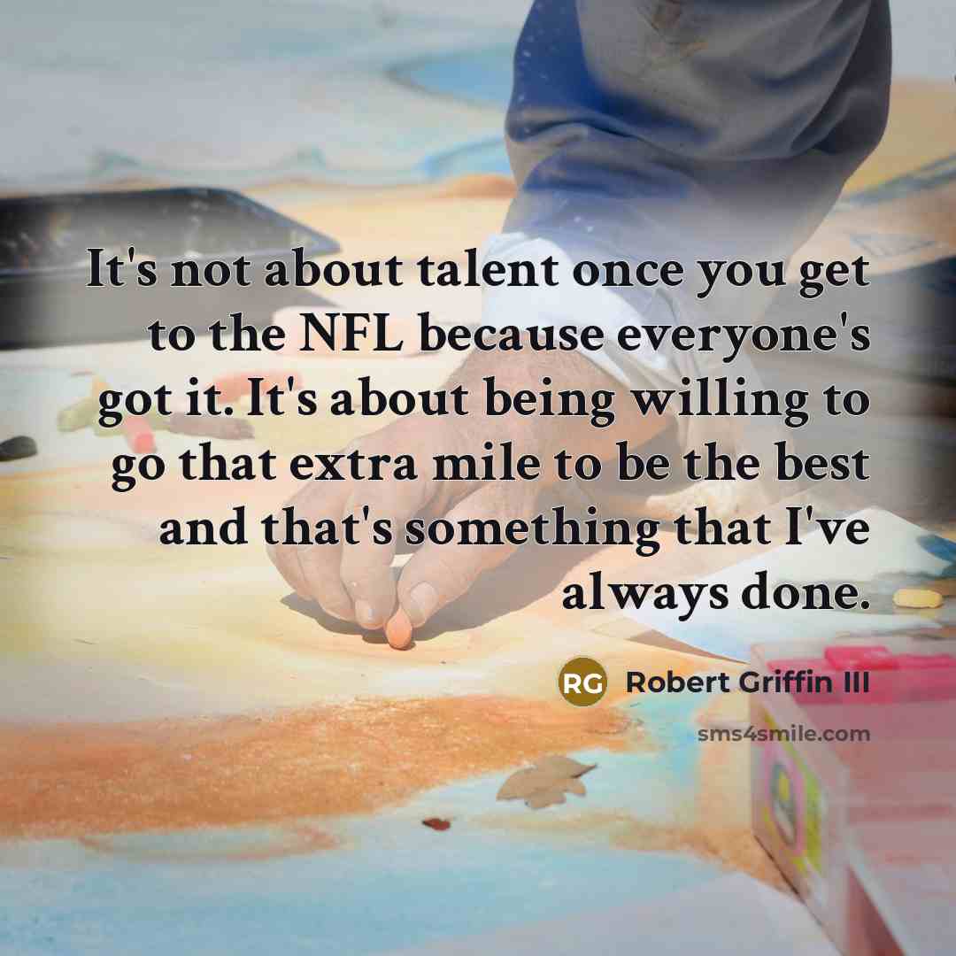 “It's not about talent once you get to the NFL…” quote by Robert Griffin III