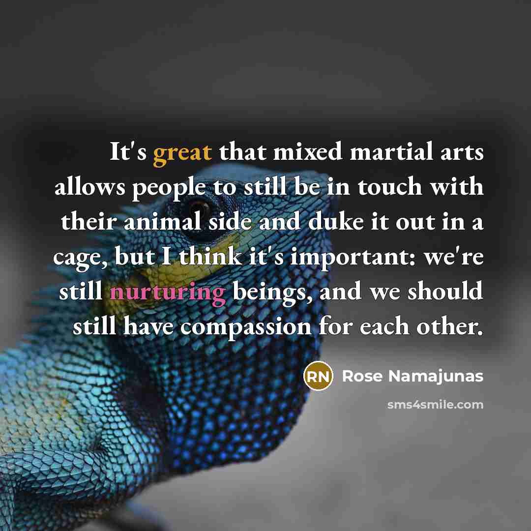 “It's great that mixed martial arts allows people to still…” quote by Rose Namajunas