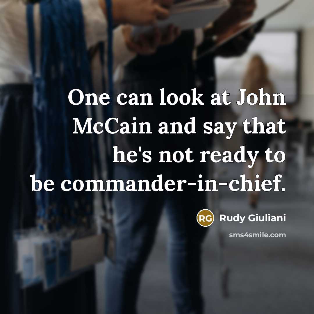 “One can look at John McCain and say that he's…” quote by Rudy Giuliani