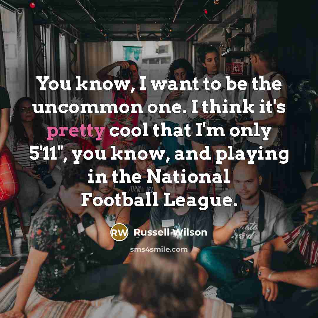 “You know, I want to be the uncommon one. I…” quote by Russell Wilson