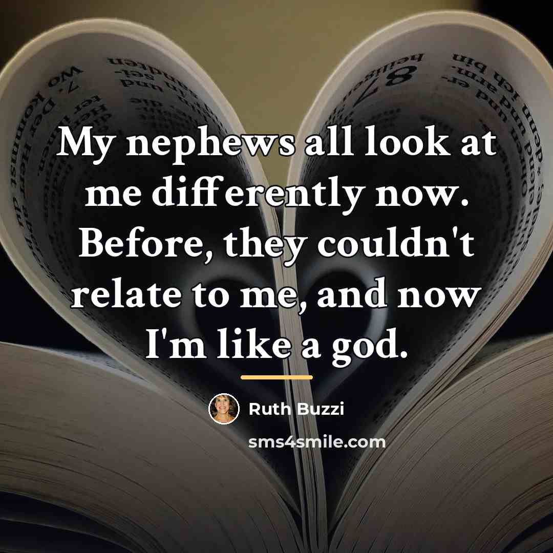 “My nephews all look at me differently now. Before, they…” quote by Ruth Buzzi