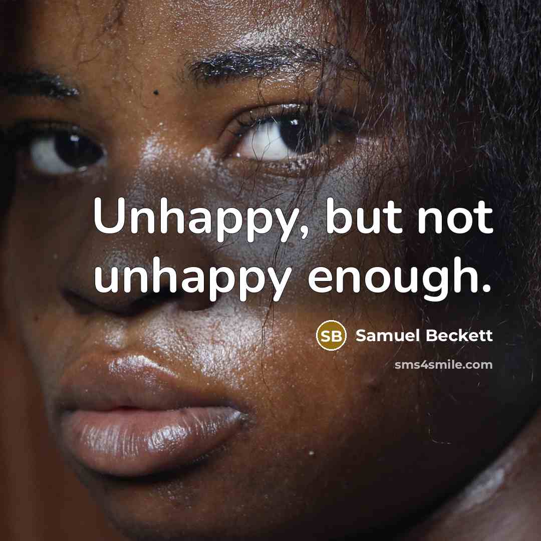 “Unhappy, but not unhappy enough.…” quote by Samuel Beckett
