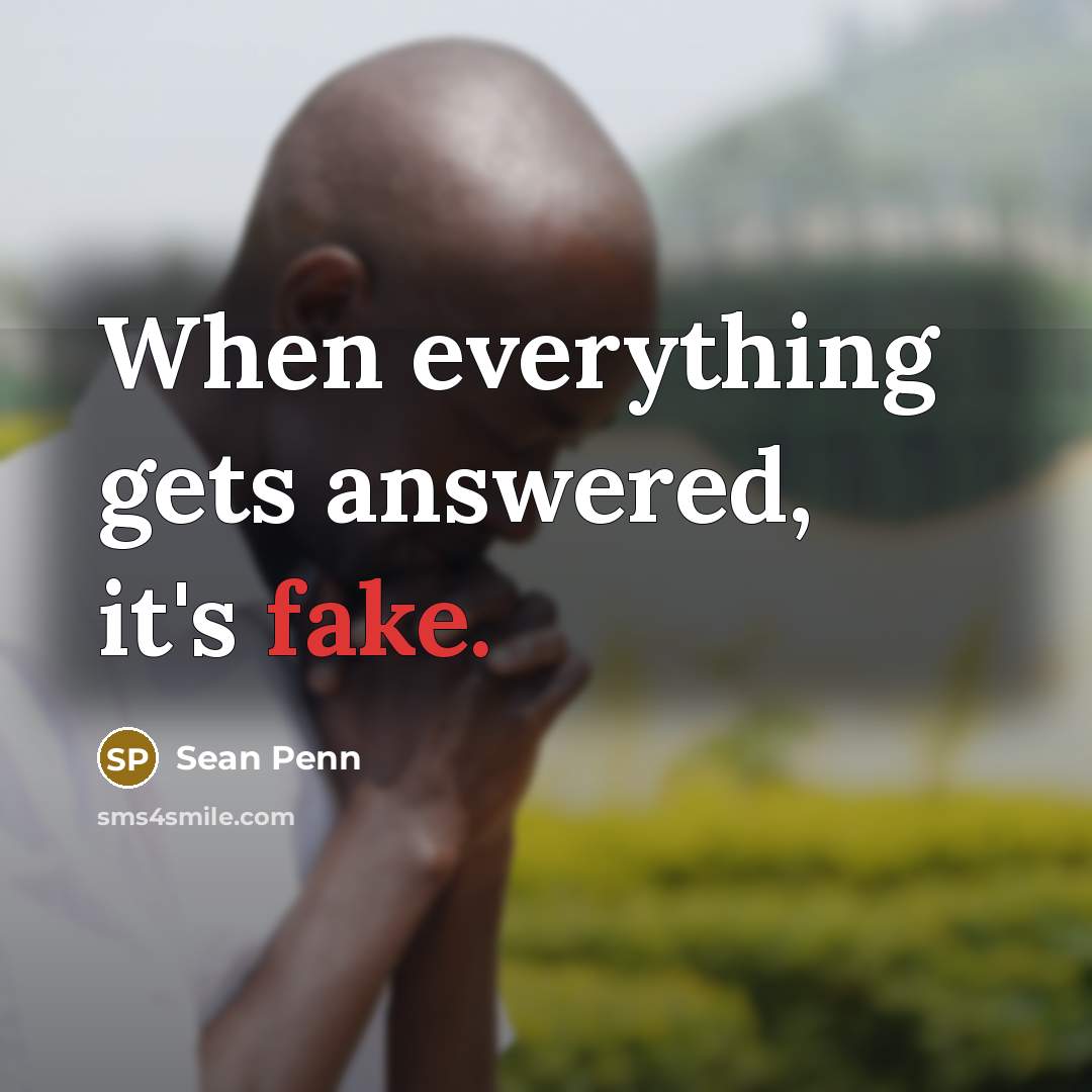 “When everything gets answered, it's fake.…” quote by Sean Penn