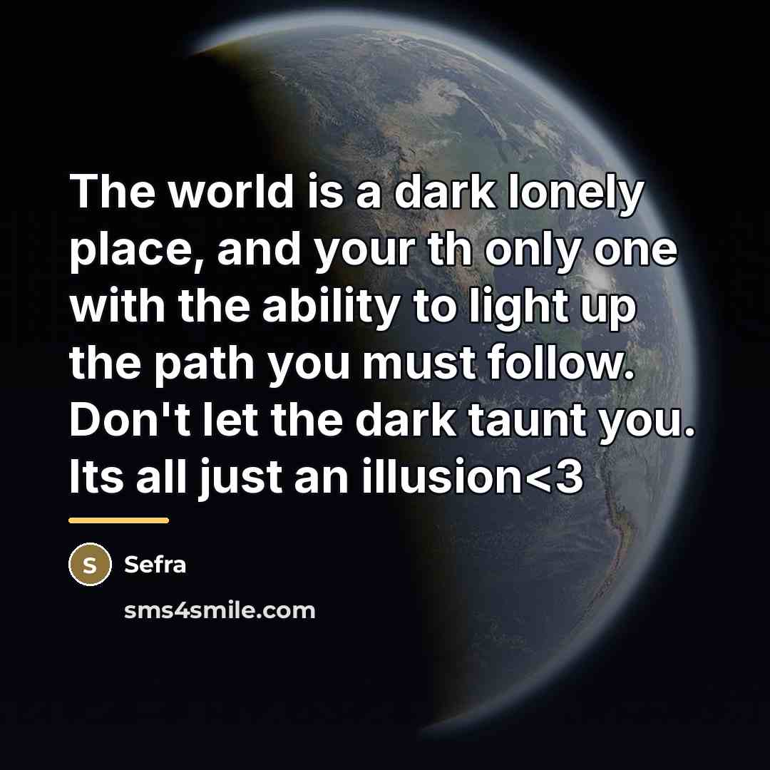“The world is a dark lonely place, and your th…” quote by Sefra