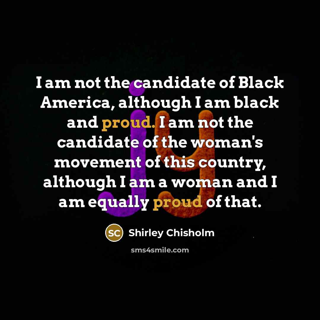 “I am not the candidate of Black America, although I…” quote by Shirley Chisholm
