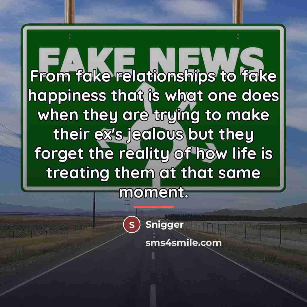 “From fake relationships to fake happiness that is what one…” quote by Snigger