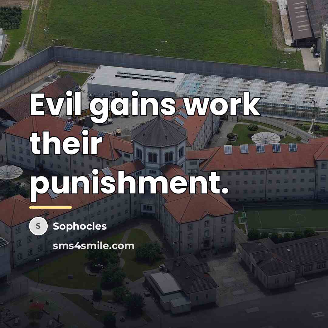 “Evil gains work their punishment.…” quote by Sophocles